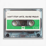 Don't Stop Until You Are Proud cassette canvas in a white floating frame