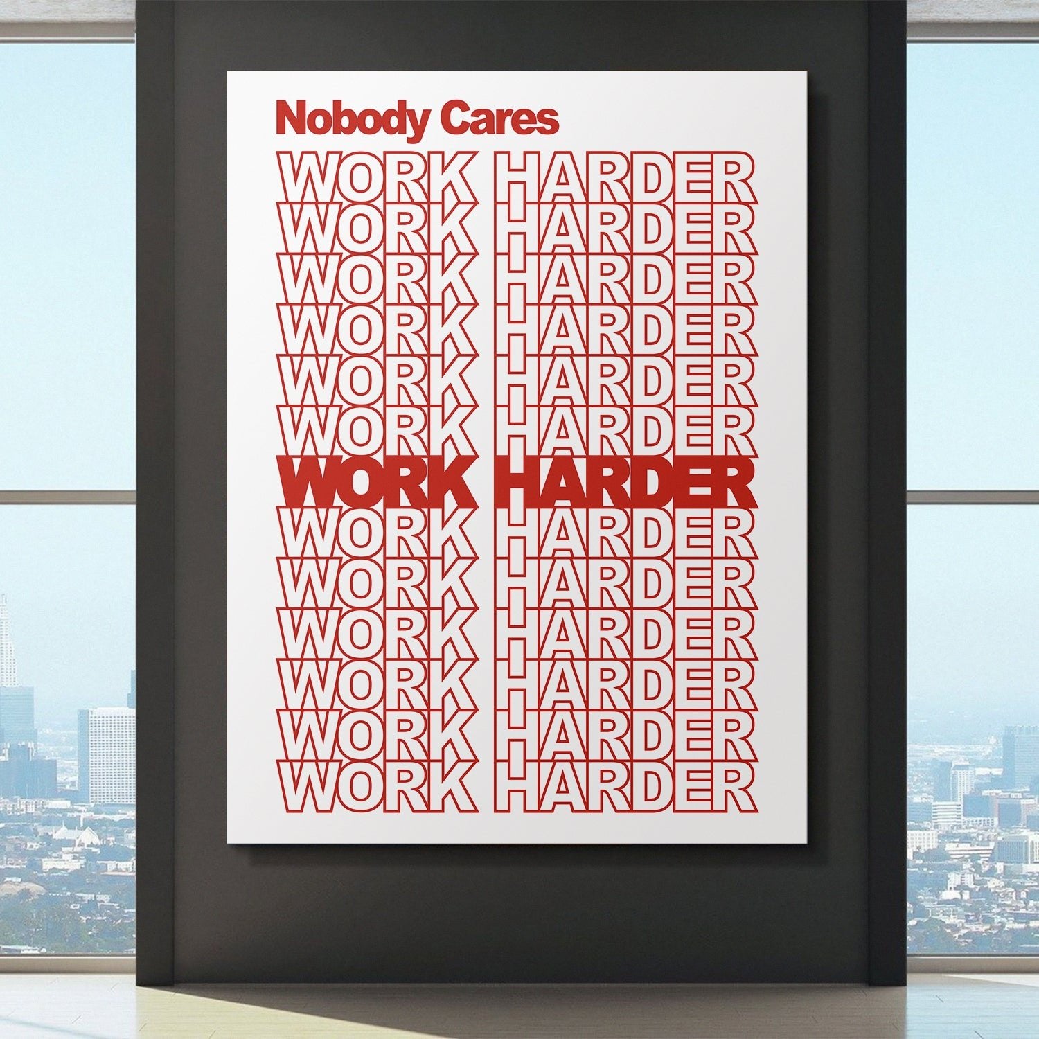 Nobody Cares Work Harder canvas art