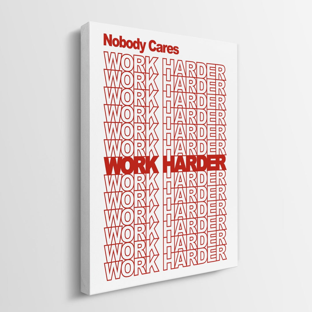 Nobody Cares Work Harder canvas art