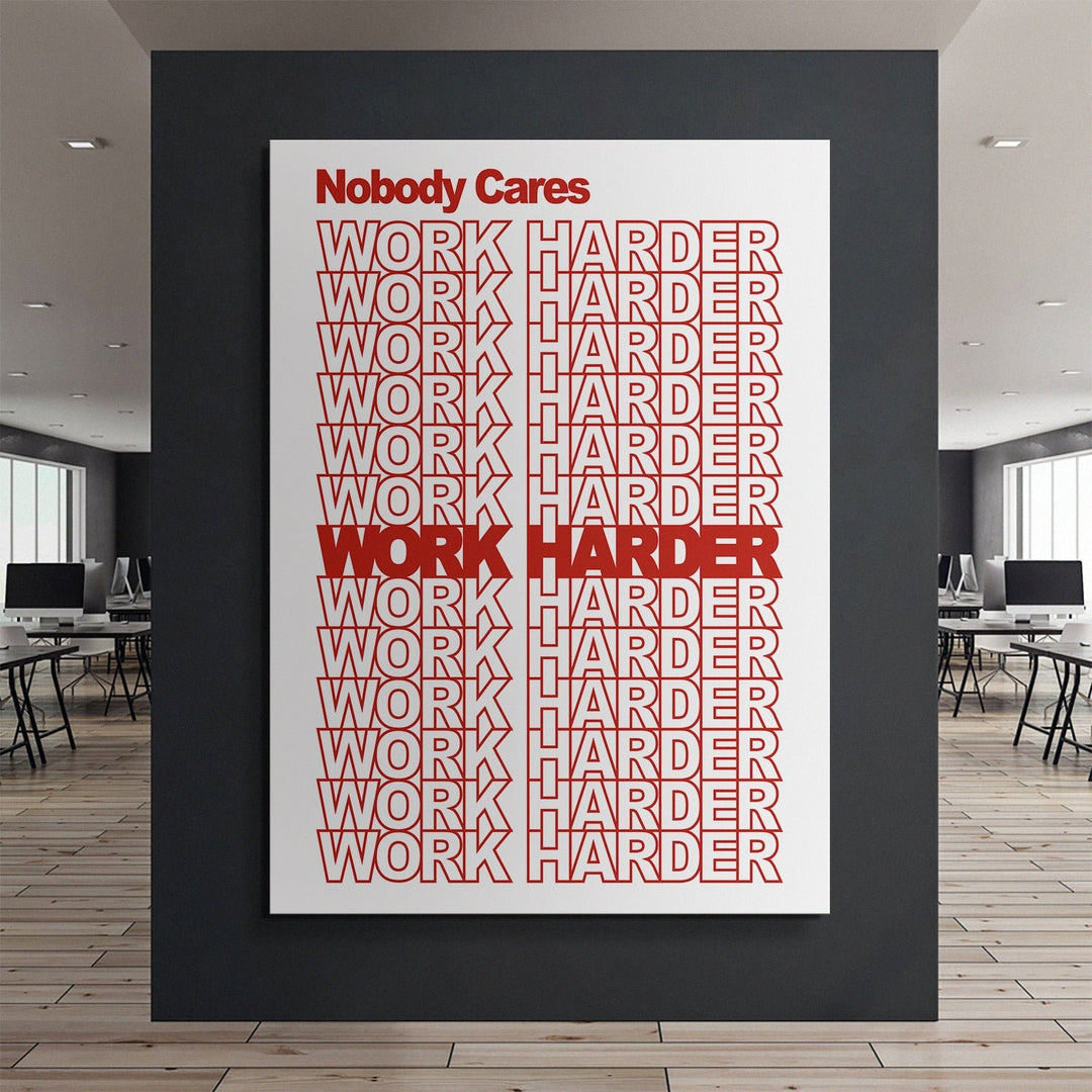 Nobody Cares Work Harder canvas art