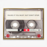 Pause If You Must clear cassette canvas in a gold floating frame